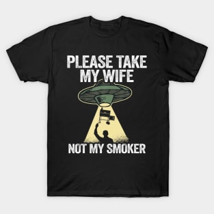 Please take my wife not my smoker smoking meat gri T-Shirt